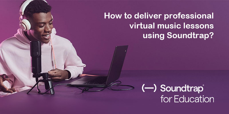 How To Deliver Professional Virtual Music Lessons Using Soundtrap?