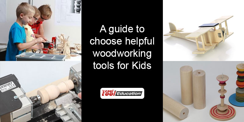 A Guide to Choosing Helpful Woodworking Tools for Kids