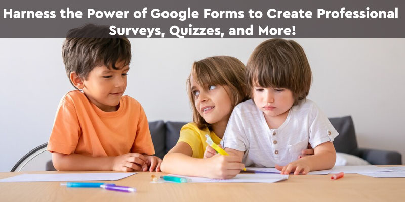 Using Google Forms for Creating Professional Surveys, Quizzes, and More!