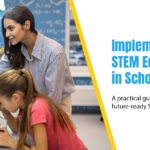 How to Implement STEM Education in Schools: A Step-by-Step Guide
